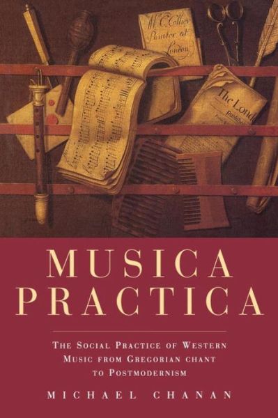 Musica Practica: The Social Practice of Western Music from Gregorian Chant to Postmodernism - Michael Chanan - Bücher - Verso Books - 9781859840054 - 17. Oktober 1994