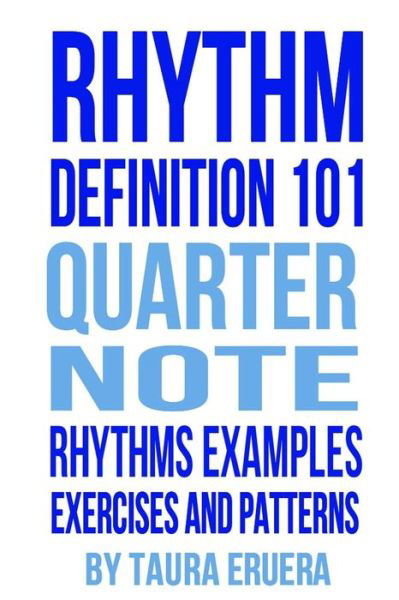 Cover for Taura Eruera · Rhythm Definition 101 Quarter Note Rhythms, Examples, Exercises and Patterns (Paperback Book) (2015)