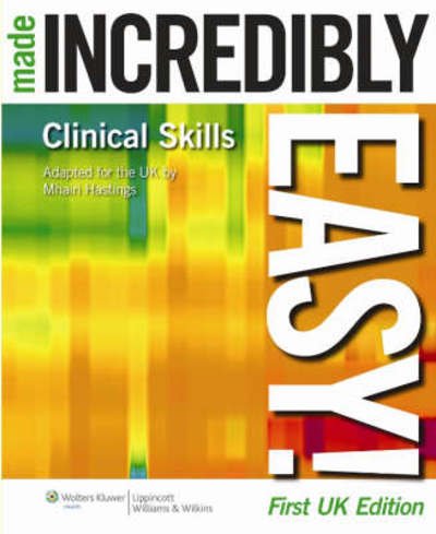 Clinical Skills Made Incredibly Easy! UK edition - Hastings - Książki - Lippincott Williams & Wilkins - 9781901831054 - 1 sierpnia 2008