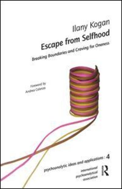 Cover for Ilany Kogan · Escape from Selfhood: Breaking Boundaries and Craving for Oneness - The International Psychoanalytical Association Psychoanalytic Ideas and Applications Series (Paperback Book) (2007)