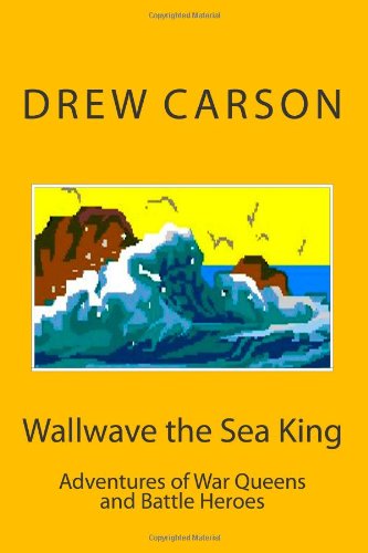 Cover for Drew Carson · Wallwave the Sea King: Adventures of War Queens and Battle Heroes (Pocketbok) (2012)