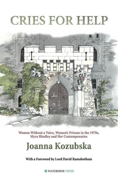 Cover for Joanna Kozubska · Cries For Help: Women without a Voice, Women's Prisons in the 1970s, Myra Hindley and Her Contemporaries (Paperback Book) (2014)