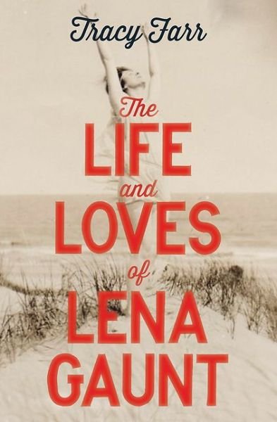 Cover for Tracy Farr · The Life and Loves of Lena Gaunt (Paperback Book) (2016)