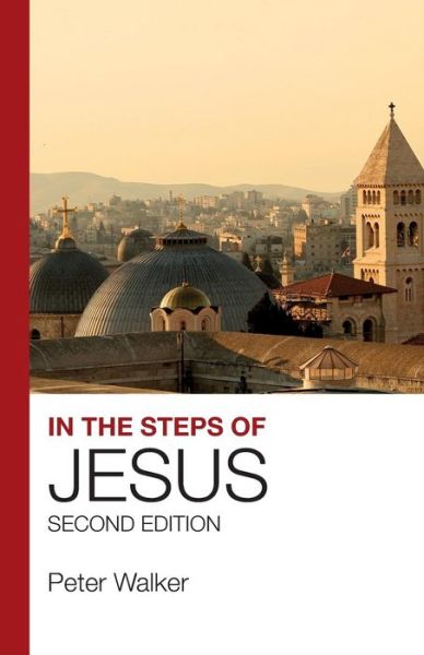 Cover for Walker, Peter (Author) · In the Steps of Jesus: Second Edition (Paperback Book) [New edition] (2018)