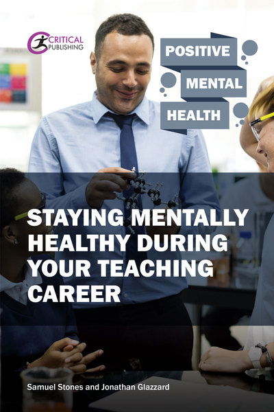 Staying Mentally Healthy During Your Teaching Career - Positive Mental Health - Samuel Stones - Libros - Critical Publishing Ltd - 9781913063054 - 24 de enero de 2020