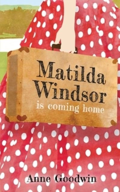 Cover for Anne Goodwin · Matilda Windsor Is Coming Home (Taschenbuch) (2021)
