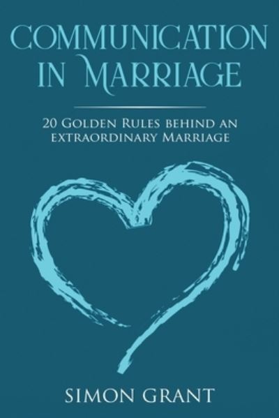 Cover for Simon Grant · Communication in Marriage: 20 Golden Rules Behind An Extraordinary Marriage - Communication in Marriage (Paperback Book) (2020)