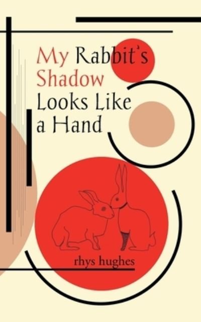 Cover for Rhys Hughes · My Rabbit's Shadow Looks Like a Hand (Paperback Book) (2020)