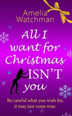 Cover for Amelia Watchman · All I Want For Christmas ISN'T You (Paperback Book) (2020)