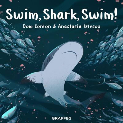 Swim, Shark, Swim! (Wild Wanderers Series) - Dom Conlon - Książki - Graffeg Limited - 9781914079054 - 2 marca 2021