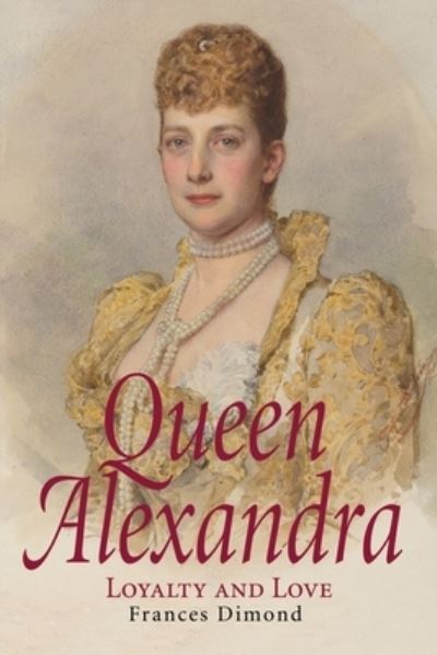 Frances Dimond · Queen Alexandra: Loyalty and Love (Paperback Book) (2022)