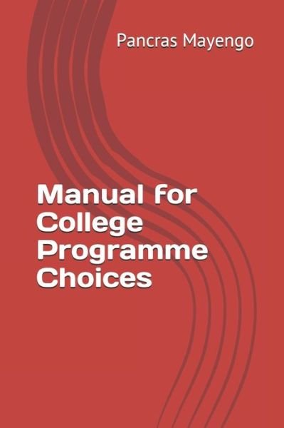 Cover for Pancras Kafonogo Mayengo (Ph D) · Manual for College Programme Choices (Paperback Book) (2020)