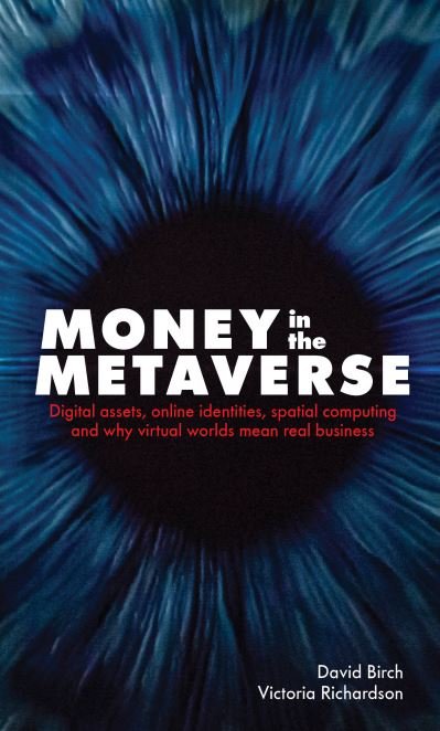 Cover for David Birch · Money in the Metaverse: Digital Assets, Online Identities, Spatial Computing and Why Virtual Worlds Mean Real Business - Perspectives on Business (Hardcover Book) (2024)