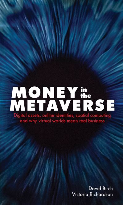 Cover for David Birch · Money in the Metaverse: Digital Assets, Online Identities, Spatial Computing and Why Virtual Worlds Mean Real Business - Perspectives on Business (Gebundenes Buch) (2024)