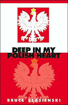 Cover for Bruce E. Slasienski · Deep in My Polish Heart (Paperback Bog) (2002)