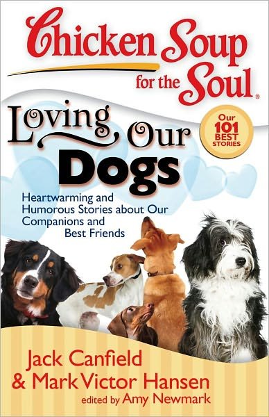 Cover for Jack Canfield · Chicken Soup for the Soul: Loving Our Dogs: Heartwarming and Humorous Stories about our Companions and Best Friends - Chicken Soup for the Soul (Paperback Book) (2008)