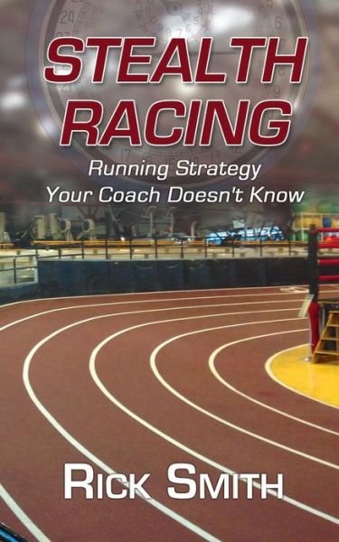Cover for Mr Rick Smith · Stealth Racing: Running Strategy Your Coach Doesn't Know (Paperback Book) (2015)