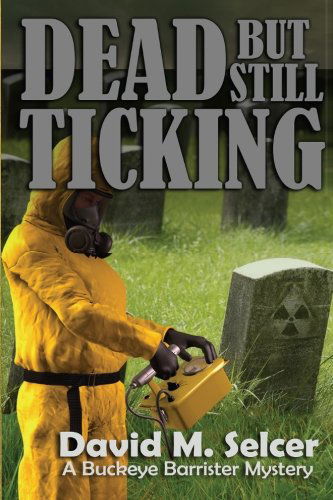 Dead but Still Ticking: a Buckeye Barrister Mystery - David M Selcer - Books - Cozy Cat Press - 9781939816054 - May 9, 2013