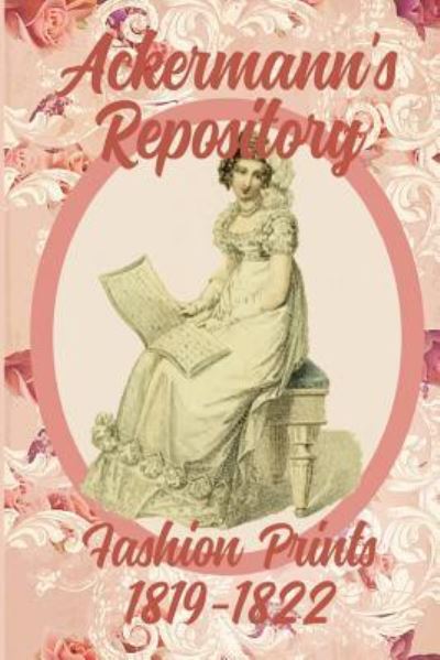 Ackermann's Repository Fashion Prints 1819-1822 - Susana Ellis - Books - Susana Ellis Author - 9781945503054 - May 26, 2018