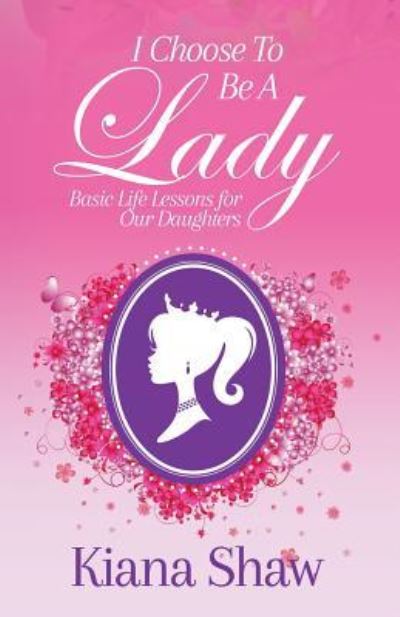 Cover for Kiana Shaw · I Choose To Be a Lady (Paperback Book) (2016)