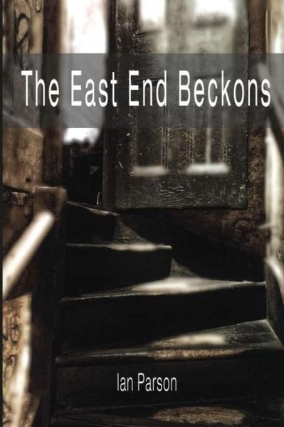 Cover for Ian Parson · The East End Beckons (Paperback Book) (2017)