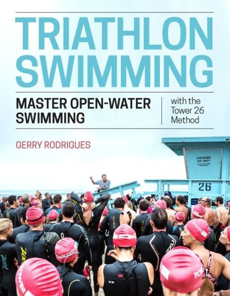 Cover for Gerry Rodrigues · Triathlon Swimming: Master Open-Water Swimming with the Tower 26 Method (Paperback Book) (2020)