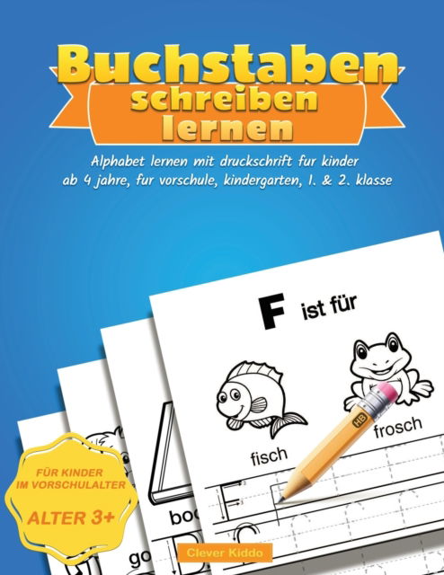 Cover for Clever Kiddo · Buchstaben Schreiben Lernen: Alphabet lernen mit Druckschrift fur Kinder ab 4 jahre, fur Vorschule, Kindergarten, 1. &amp; 2. Klasse (Taschenbuch) (2020)
