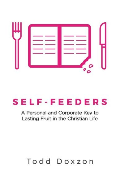 Self-Feeders - Todd Doxzon - Books - Sermon to Book - 9781952602054 - November 19, 2020