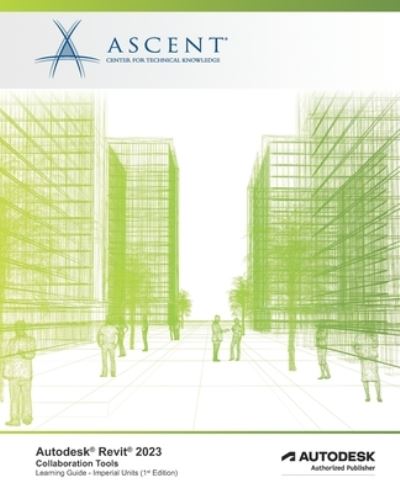 Cover for ASCENT - Center for Technical Knowledge · Autodesk Revit 2023 : Collaboration Tools (Book) (2022)