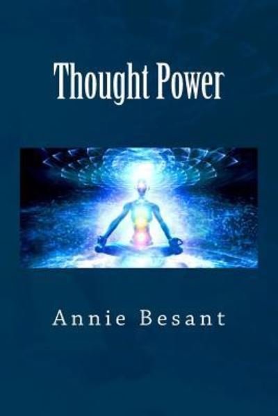Thought Power - Annie Besant - Livros - Createspace Independent Publishing Platf - 9781974271054 - 3 de agosto de 2017