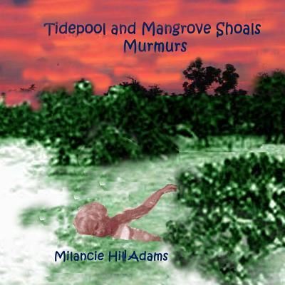 Cover for Milancie Hill Adams · Tidepool and Mangrove Shoals Murmurs (Paperback Book) (2017)