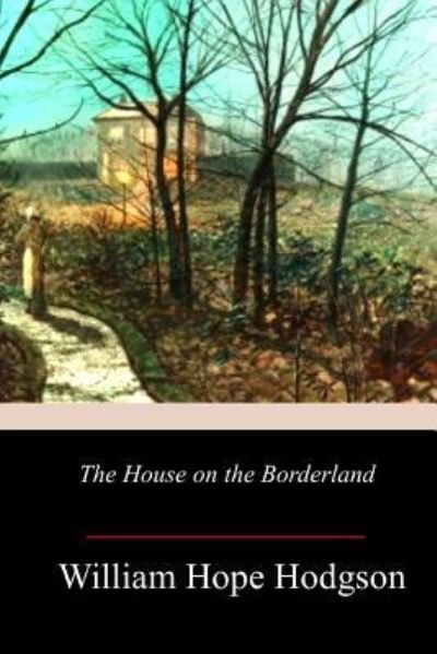The House on the Borderland - William Hope Hodgson - Bücher - Createspace Independent Publishing Platf - 9781981945054 - 27. Dezember 2017