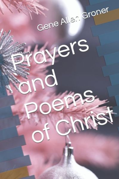 Cover for Gene Allen Groner · Prayers and Poems of Christ (Pocketbok) (2018)