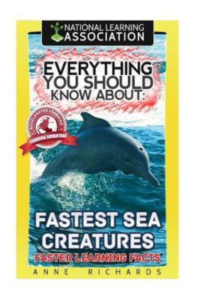 Everything You Should Know About Fastest Sea Creatures - Anne Richards - Libros - Createspace Independent Publishing Platf - 9781984212054 - 25 de enero de 2018