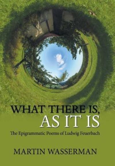 Cover for Martin Wasserman · What There Is, as It Is (Hardcover Book) (2019)