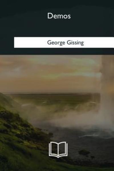 Demos - George Gissing - Books - Createspace Independent Publishing Platf - 9781985033054 - February 12, 2018