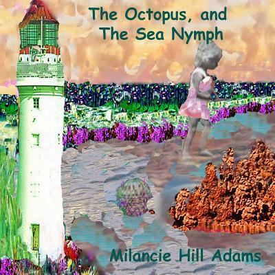 Cover for Milancie Hill Adams · The Octopus and the Sea Nymph (Paperback Book) (2018)