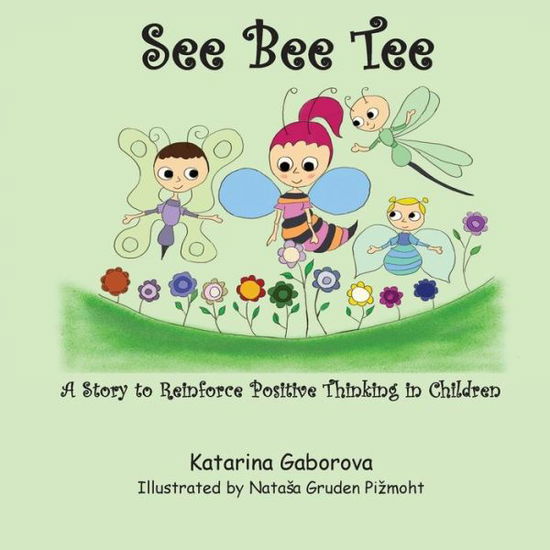 See Bee Tee: A Story to Reinforce Positive Thinking in Children - Katarina Gaborova - Livros - Petra Books - 9781989048054 - 10 de janeiro de 2019