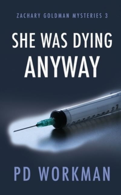 Cover for P D Workman · She was Dying Anyway - Zachary Goldman Mysteries (Paperback Book) (2019)