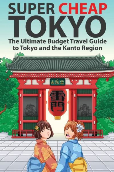 Cover for Matthew Baxter · Super Cheap Tokyo: The Ultimate Budget Travel Guide to Tokyo and the Kanto Region - Travel Guides by Matthew Baxter (Paperback Book) (2018)