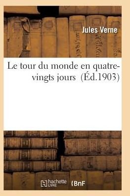 Le Tour Du Monde en Quatre-vingts Jours - Jules Verne - Bøker - Hachette Livre - Bnf - 9782011931054 - 2016