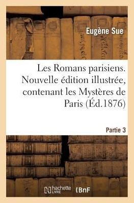 Cover for Sue-e · Les Romans Parisiens. Nouvelle Edition Illustree, Contenant Les Mysteres De Paris. Partie 3 (Paperback Bog) (2013)
