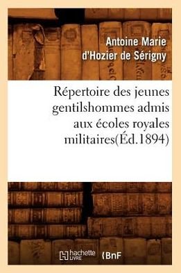 Cover for Hozier De Serigny Antoine-marie D' · Repertoire Des Jeunes Gentilshommes Admis Aux Ecoles Royales Militaires (Ed.1894) (French Edition) (Pocketbok) [French edition] (2012)