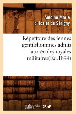 Cover for Hozier De Serigny Antoine-marie D' · Repertoire Des Jeunes Gentilshommes Admis Aux Ecoles Royales Militaires (Ed.1894) (French Edition) (Paperback Book) [French edition] (2012)