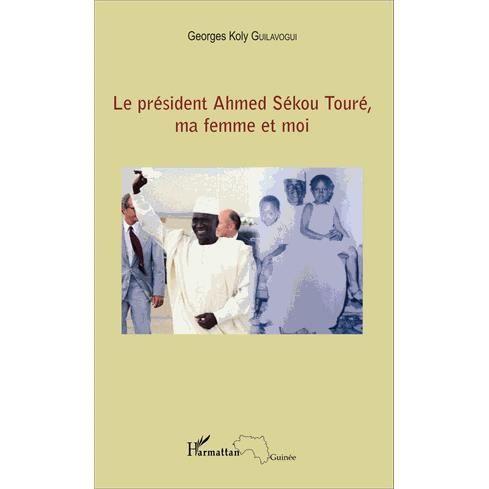 Cover for Georges Koly Guilavogui · Le président Ahmed Sékou Touré, ma femme et moi (Paperback Book) (2020)