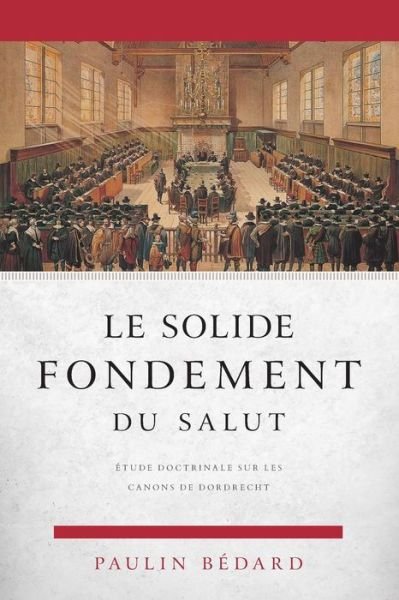 Le Solide Fondement Du Salut - Paulin Bedard - Książki - Editions La Rochelle - 9782924895054 - 5 marca 2019