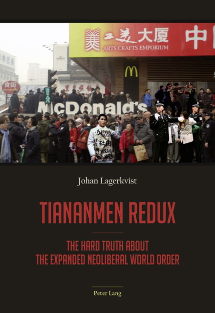 Cover for Johan Lagerkvist · Tiananmen redux: The hard truth about the expanded neoliberal world order (Paperback Book) [New edition] (2016)