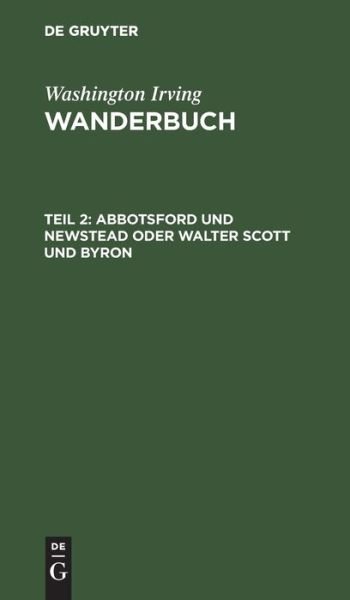 Cover for Washington Irving · Abbotsford und Newstead Oder Walter Scott und Byron : Aus : Wanderbuch (Book) (1901)