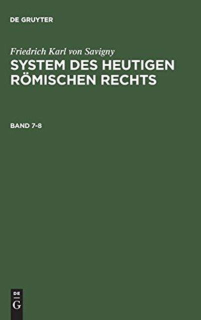 Cover for Friedrich Karl Von Savigny · System des heutigen roemischen Rechts, Band 7-8, System des heutigen roemischen Rechts Band 7-8 (Hardcover Book) (1901)