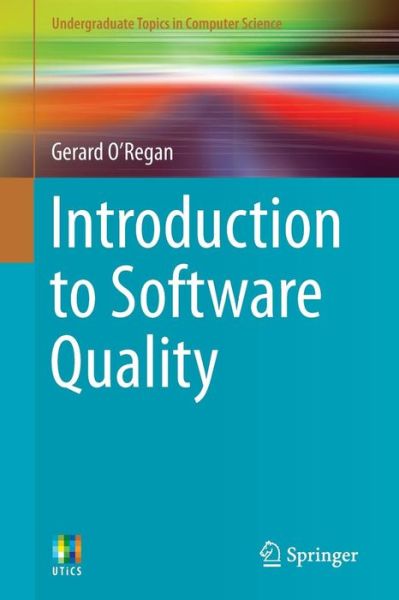 Gerard O'Regan · Introduction to Software Quality - Undergraduate Topics in Computer Science (Paperback Book) [2014 edition] (2014)